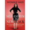 Self-Esteem is the New Black: How to become the confident woman you have always wanted to be!