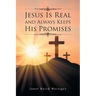 Jesus Is Real and Always Keeps His Promises