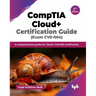 CompTIA Cloud+ Certification Guide (Exam CV0-004): A comprehensive guide for Cloud+ CV0-004 certification - 2nd Edition