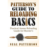 Patterson's Guide to Reloading Basics: Practical Ammo Reloading Guide for Shooter's