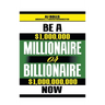 Be a Millionaire or Billionaire Now