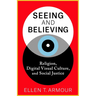 Seeing and Believing: Religion, Digital Visual Culture, and Social Justice
