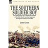 The Southern Soldier Boy: the Experiences of a Confederate Soldier of the 56th North Carolina Regiment During the American Civil War