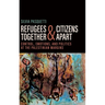Refugees Together and Citizens Apart: Control, Emotions, and Politics at the Palestinian Margins