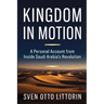 Kingdom in Motion: A Personal Account from Inside Saudi Arabia's Revolution