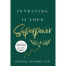 Investing Is Your Superpower: A Step-by-Step Guide to Creating the Lifestyle You've Always Wanted
