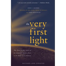 The Very First Light: The True Inside Story of the Scientific Journey Back to the Dawn of the Universe