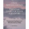 Final Arrangements Essential Data for Your Survivors: Workbook and Checklist providing all the personal and professional data for your loved ones or n