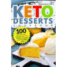 Keto Desserts Cookbook: 100 Easy & Delicious, Low-Carb, Sugar-Free, Ketogenic Recipes to Satisfy Your Sweet Tooth
