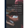 Clipper Ship Prints, Including Other Merchant Sailing Ships