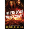 Where Dead Things Stand: A paranormal archaeology thriller