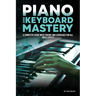 Piano and Keyboard Mastery: A Complete Guide with Theory and Exercises for All Skill Levels