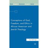 Conceptions of God, Freedom, and Ethics in African American and Jewish Theology