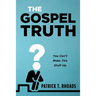 The Gospel Truth: You Can't Make This Stuff Up