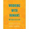 Working With Humans Workbook: Tools You Didn't Know You Needed for Conversations You Never Expected to Have