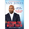 Beyond the Messy Truth: How We Came Apart, How We Come Together