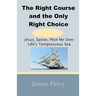 The Right Course and the Only Right Choice: Jesus, Savior, Pilot Me Over Life's Tempestuous Sea