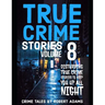 True Crime Stories: VOLUME 8: A collection of fascinating facts and disturbing details about infamous serial killers and their horrific crimes
