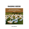 Raising Geese: The Art Of Geesekeeping: A Comprehensive Guide To Raising Geese