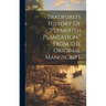 Bradford's History Of "plymouth Plantation." From The Original Manuscript
