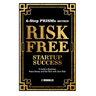 Risk Free Startup Success: 6-Step PRISMs Method Build a Business, Make Money, and Get Rich with Zero Risk