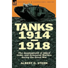 Tanks 1914-1918; the Development of Allied Tanks and Armoured Warfare During the Great War