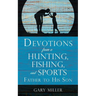 Devotions from a Hunting, Fishing, and Sports Father, to His Son