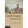 God's Empire: Religion and Colonialism in the British World, C.1801 1908