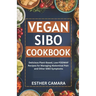 Vegan SIBO Cookbook: Delicious Plant-Based, Low-FODMAP Recipes for Managing Abdominal Pain and Other SIBO Symptoms