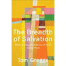 The Breadth of Salvation: Rediscovering the Fullness of God's Saving Work