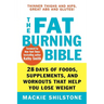The Fat-Burning Bible: 28 Days of Foods, Supplements, and Workouts That Help You Lose Weight