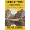 Double Exposure: Resurveying the West with Timothy O'Sullivan, America's Most Mysterious War Photographer