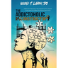 The Addictoholic Reconstructing: Addiction Recovery Neuroscience for people who want to make the future their b!tch: Addiction Recovery Neuroscience f