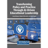 Transforming Policy and Practice Through AI-Driven Educational Leadership