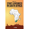 How to Start a Business in South Africa: The Ultimate Guide to Doing Business in South Africa