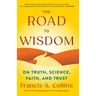 The Road to Wisdom: On Truth, Science, Faith, and Trust