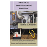 Practical Essential Book for HVAC: Ultimate guide for installing A/C, heater and refrigerator maintenance