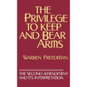 The Privilege to Keep and Bear Arms: The Second Amendment and Its Interpretation