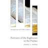 Portraits of the Righteous in the Psalms: An Exploration of the Ethics of Book I