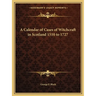 A Calendar of Cases of Witchcraft in Scotland 1510 to 1727