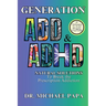 Generation ADD & ADHD: Natural Solutions to Break the Prescription Addiction