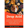 Drop Acid: Achieve a Balanced Uric acid Level, Reduce Blood Sugar and Live a Healthier Life