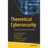 Theoretical Cybersecurity: Principles and Advanced Concepts