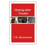 Chasing After Trouble