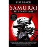 Samurai Self Discipline: Cultivate Mental Toughness in Your Mind and Eliminate Mental Distractions to Supercharge Your Focus and Achieve What Y