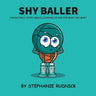 Shy Baller: A Basketball Story About Learning How To Ask For What You Want