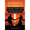 Marriage by Design: A Christian Couple's Guide to Building a Strong, God-centered Relationship