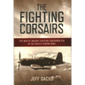The Fighting Corsairs: The Men of Marine Fighting Squadron 215 in the Pacific during WWII