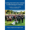 Getting Married in New Zealand - Te Mārenatanga ki Aotearoa: A guide to creating wedding and birth celebrations