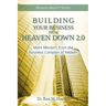Building Your Business from Heaven Down 2.0: More Markers from the Business Complex of Heaven